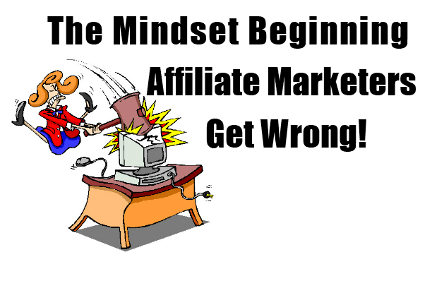 The mindset beginning affiliate marketers get wrong